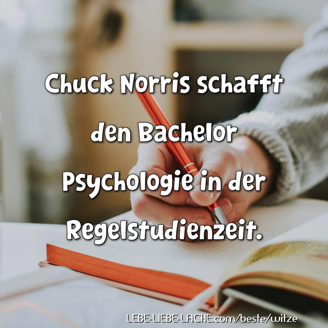 Chuck Norris schafft den Bachelor Psychologie in der Regelstudienzeit.