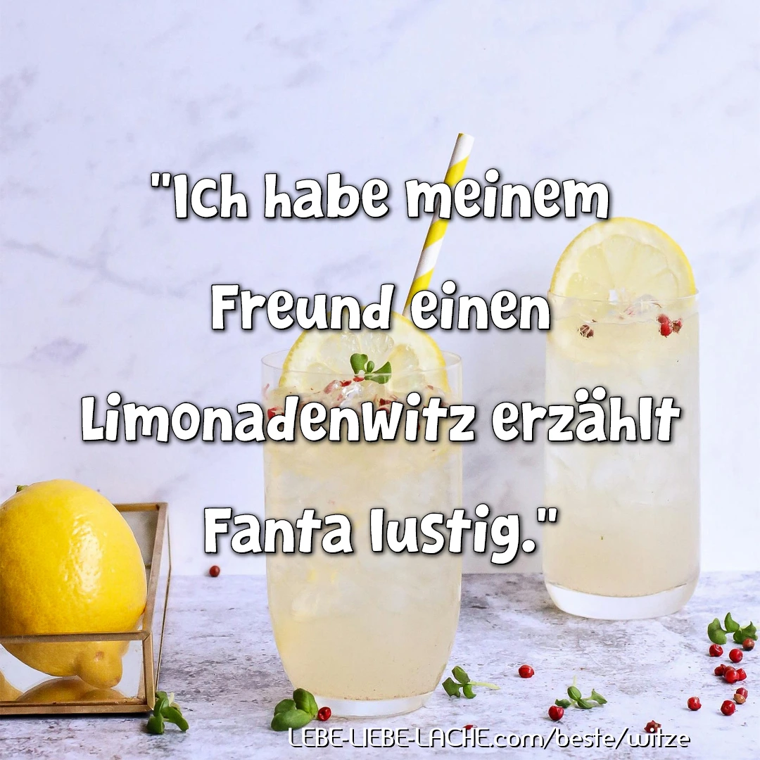 Ich habe meinem Freund einen Limonadenwitz erzählt Fanta lustig.