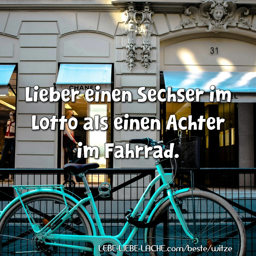 Lieber einen Sechser im Lotto als einen Achter im Fahrrad.