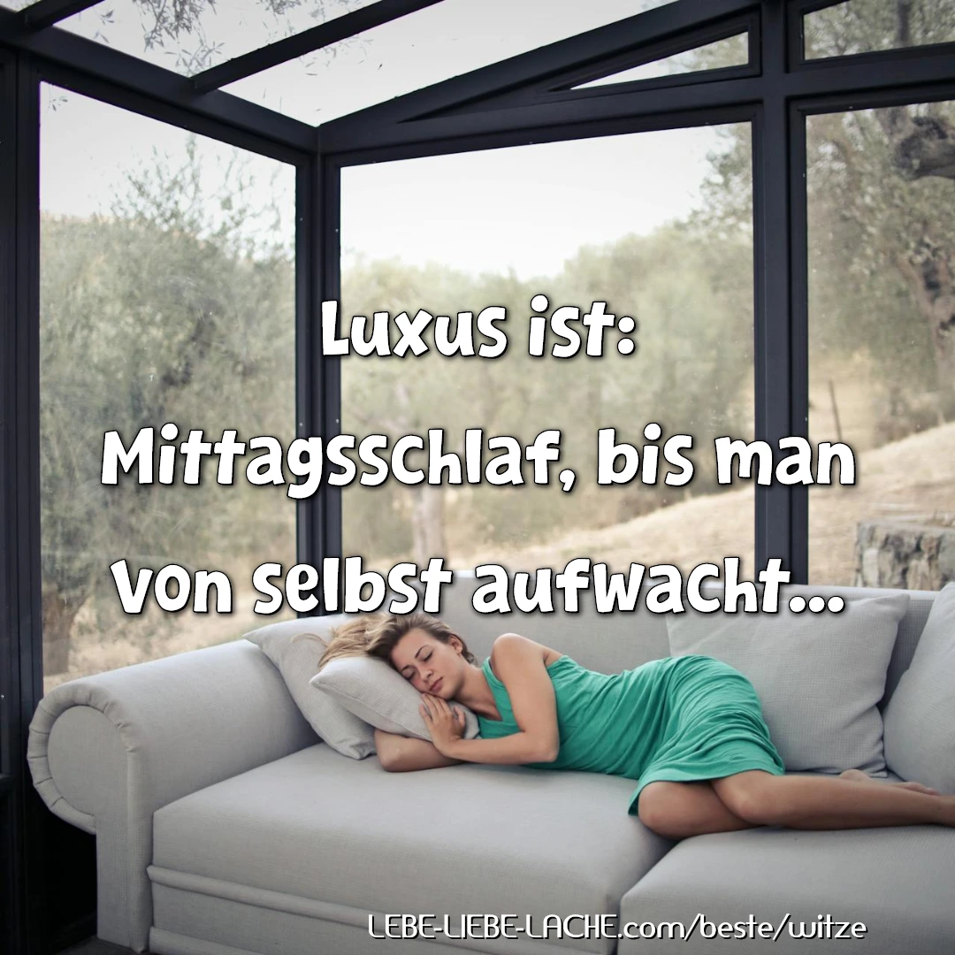 Luxus ist: Mittagsschlaf, bis man von selbst aufwacht...