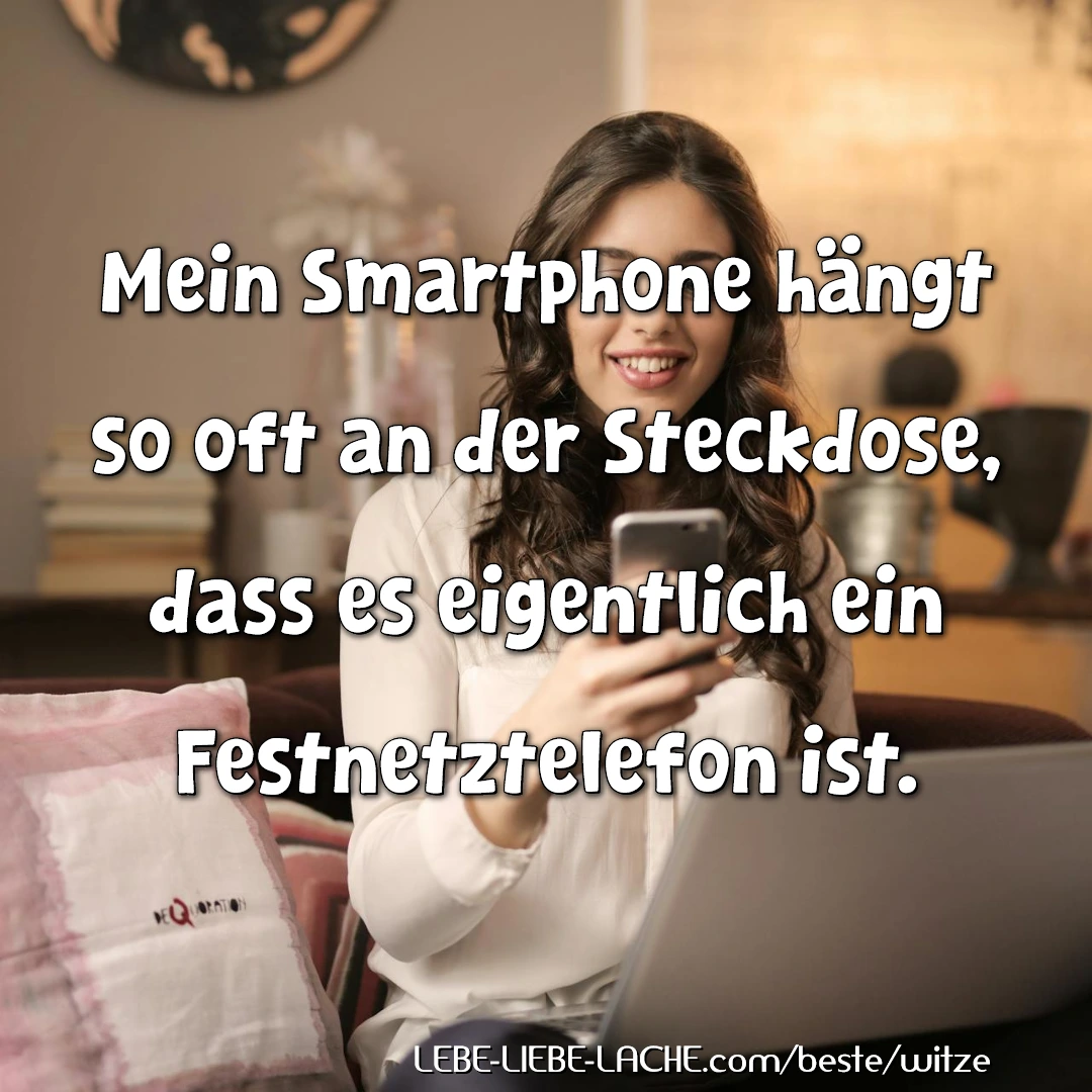 Mein Smartphone hängt so oft an der Steckdose, dass es eigentlich ein Festnetztelefon ist.