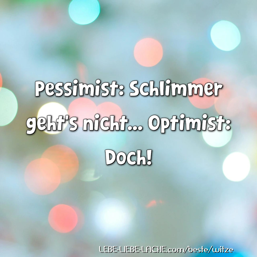 Pessimist: Schlimmer geht\