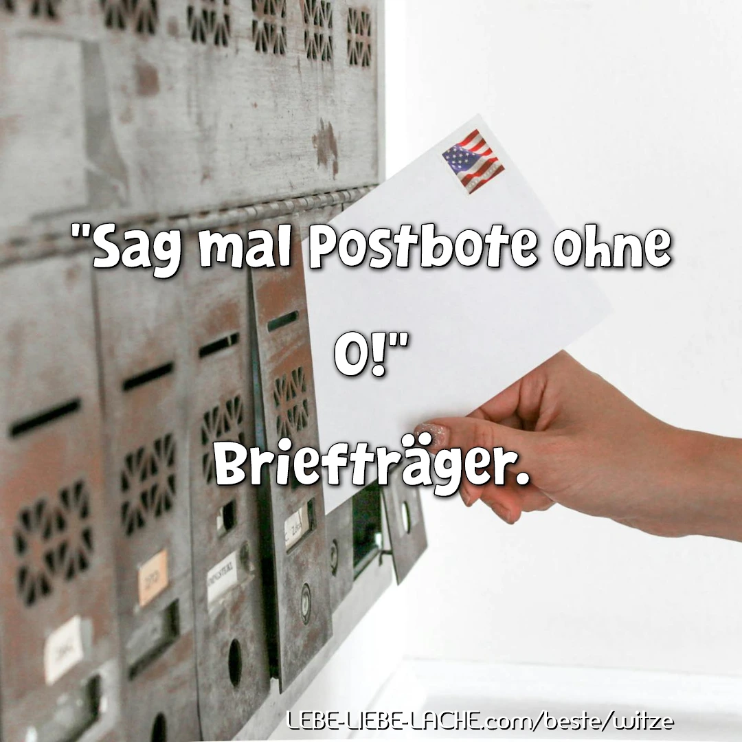 Sag mal Postbote ohne O! Briefträger.