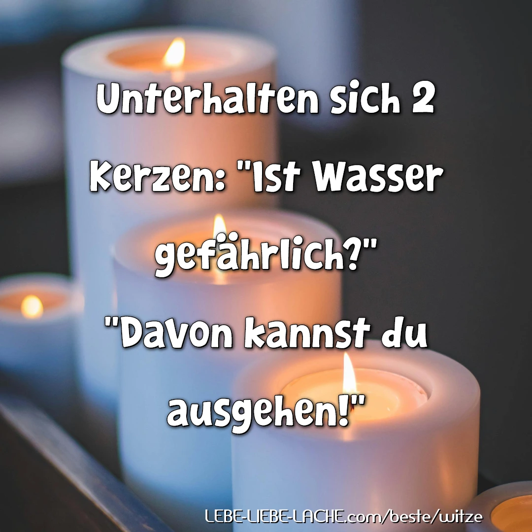 Unterhalten sich 2 Kerzen: Ist Wasser gefährlich? Davon kannst du ausgehen!