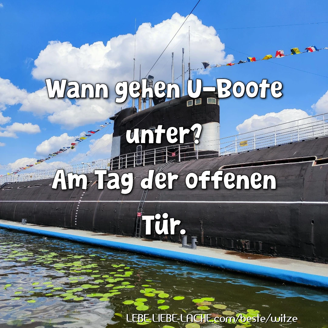 Wann gehen U-Boote unter? Am Tag der offenen Tür.