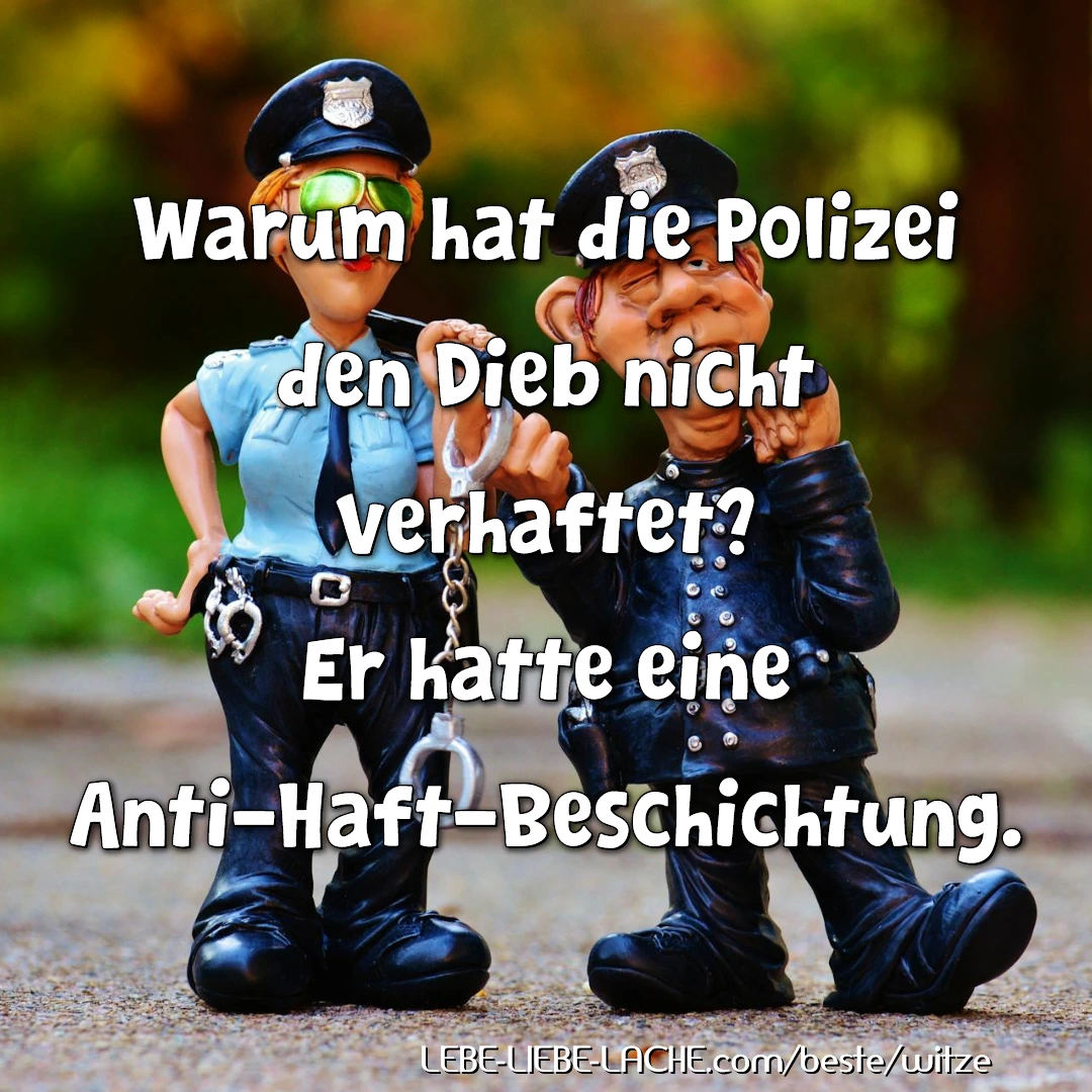 Warum hat die Polizei den Dieb nicht verhaftet? Er hatte eine Anti-Haft-Beschichtung.