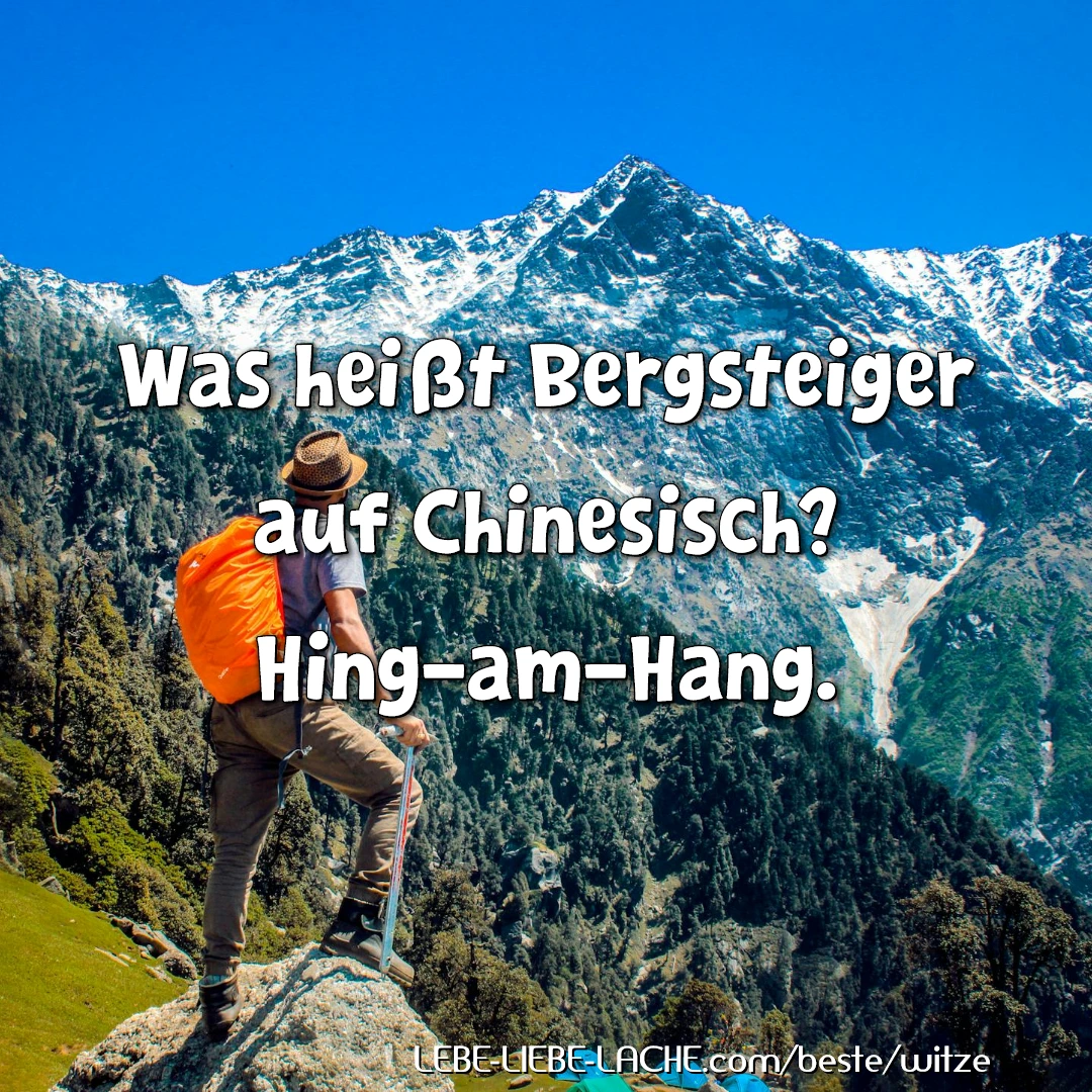 Was heißt Bergsteiger auf Chinesisch? Hing-am-Hang.