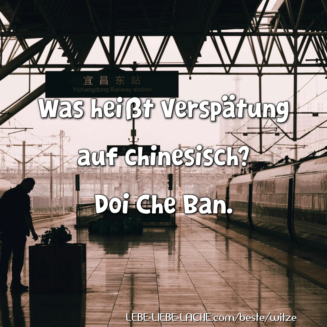 Was heißt Verspätung auf chinesisch? Doi Che Ban.