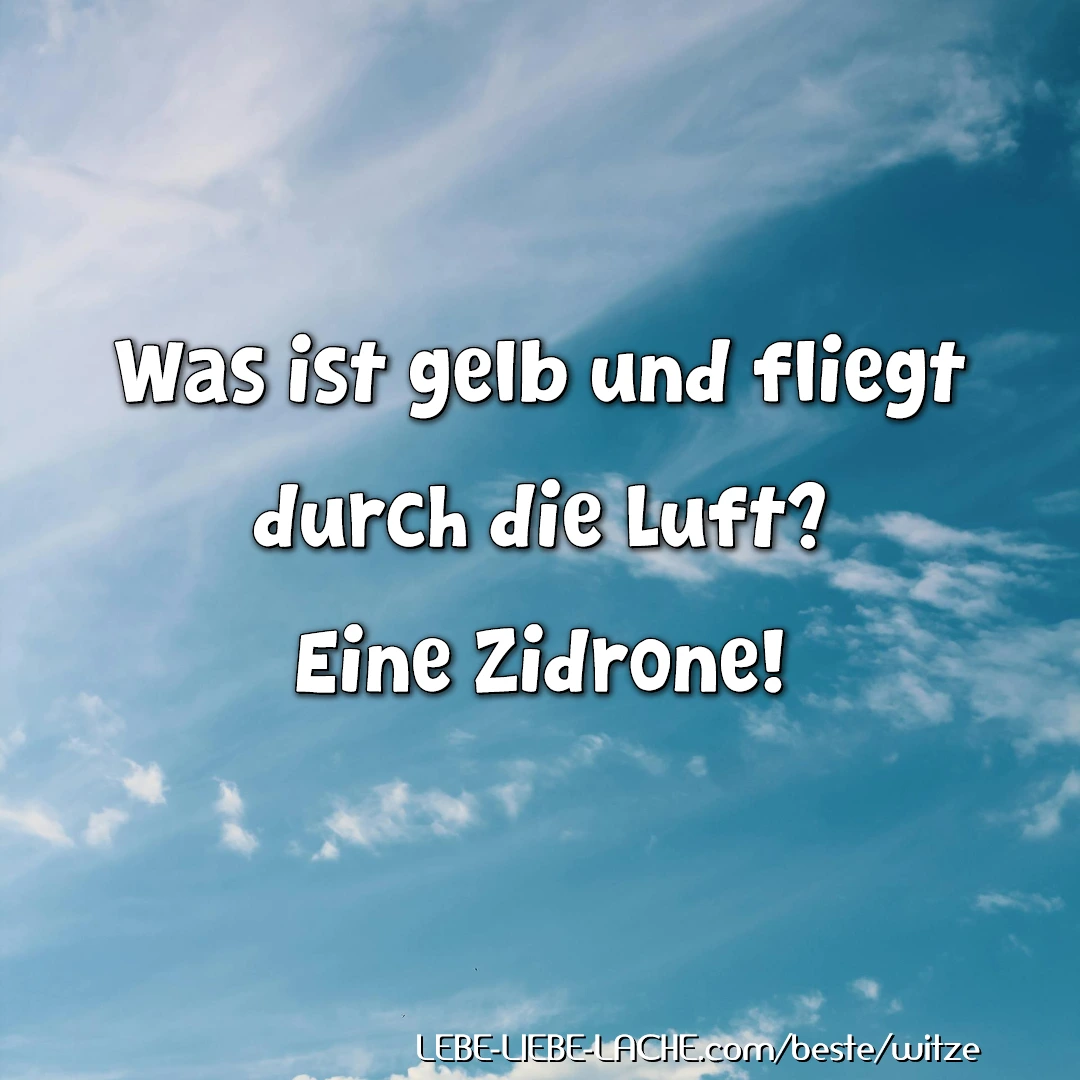 Was ist gelb und fliegt durch die Luft? Eine Zidrone!