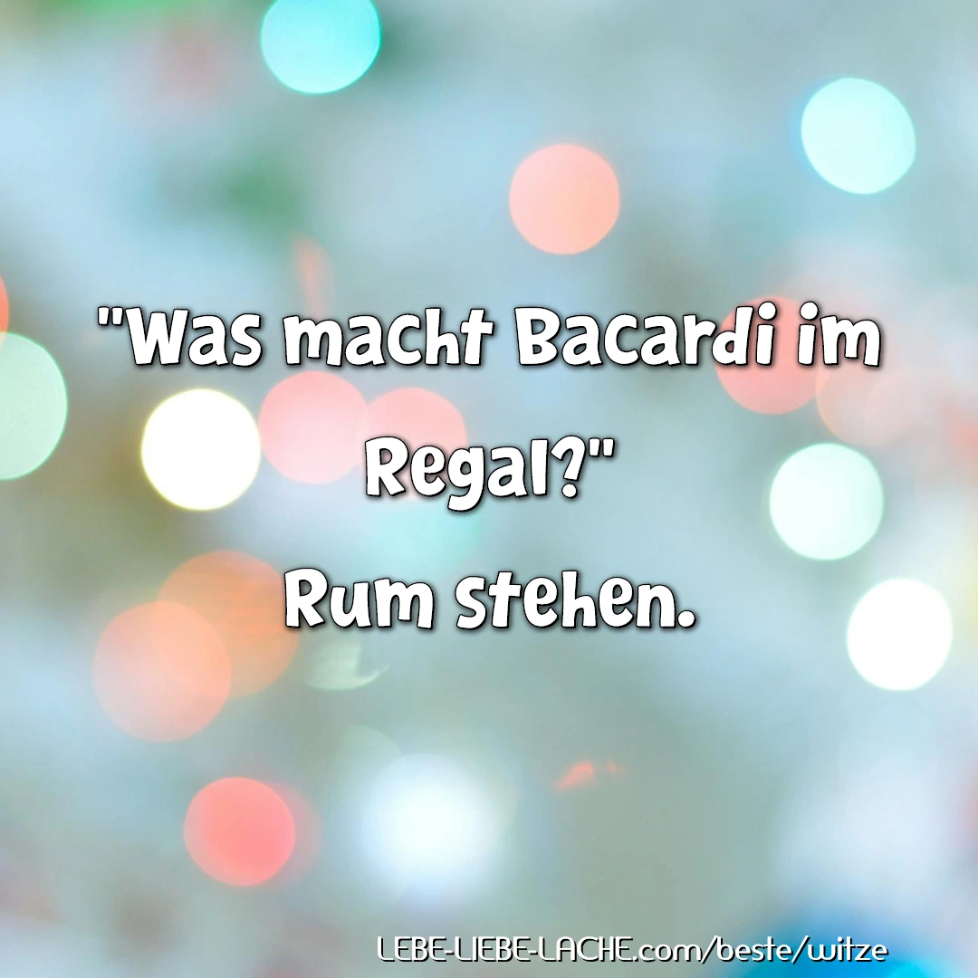 Was macht Bacardi im Regal? Rum stehen.