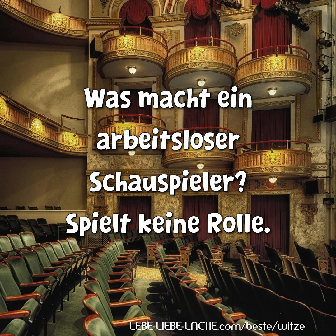 Was macht ein arbeitsloser Schauspieler? Spielt keine Rolle.