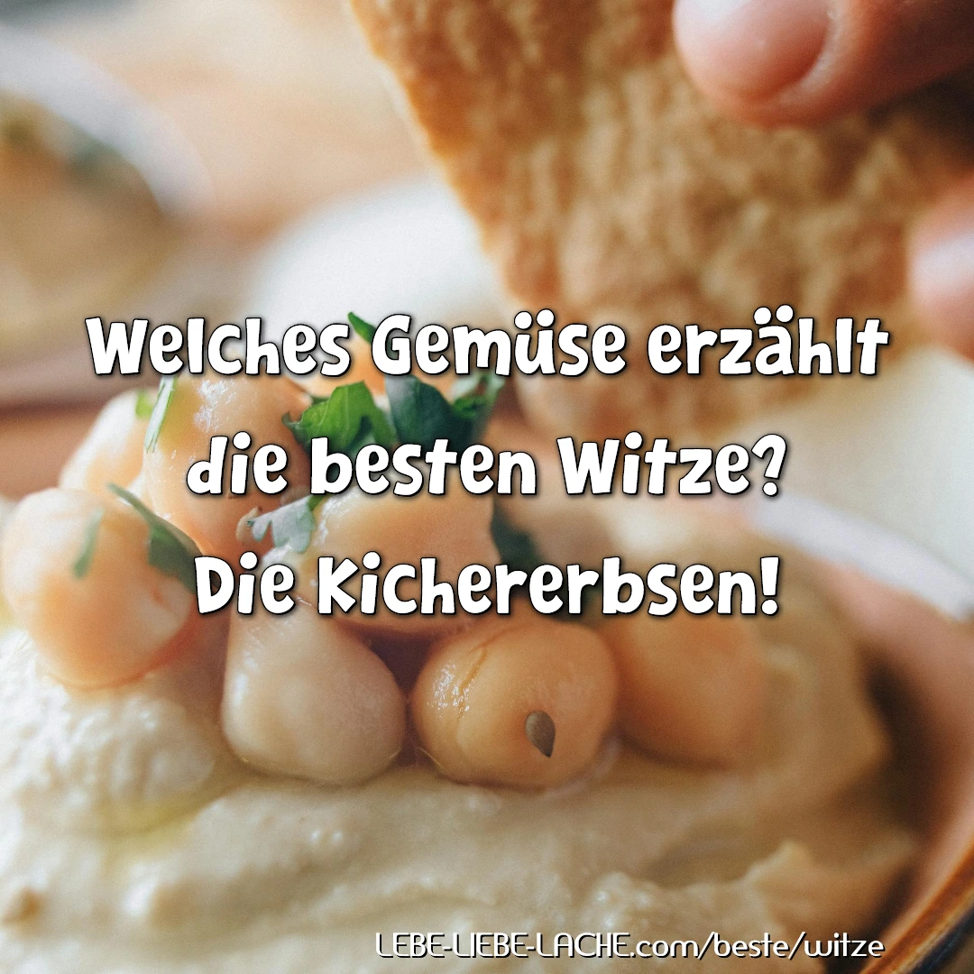 Welches Gemüse erzählt die besten Witze? Die Kichererbsen!