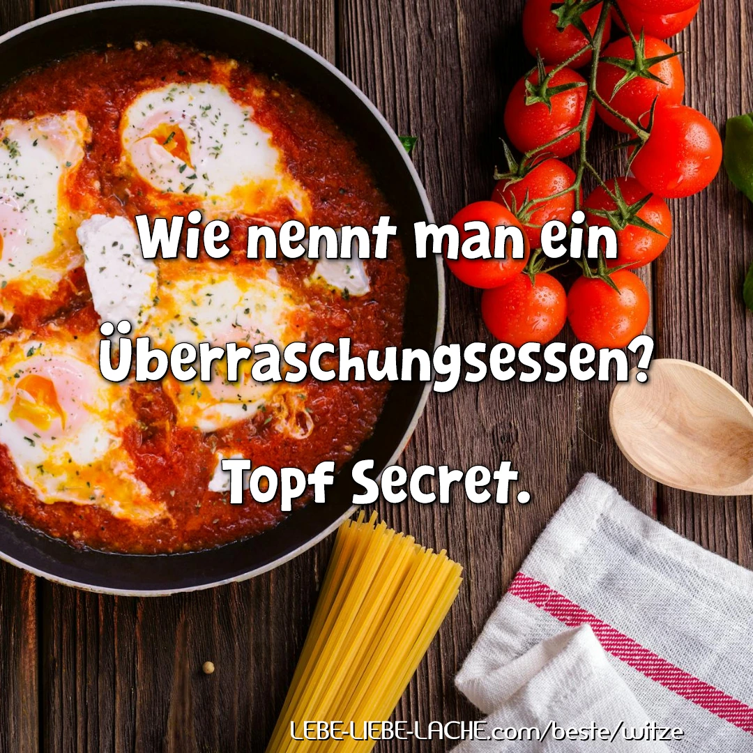 Wie nennt man ein Überraschungsessen? Topf Secret.