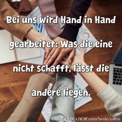 Bei uns wird Hand in Hand gearbeitet: Was die eine nicht schafft, lässt die andere liegen.