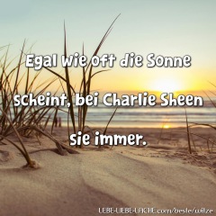 Egal wie oft die Sonne scheint, bei Charlie Sheen sie immer.