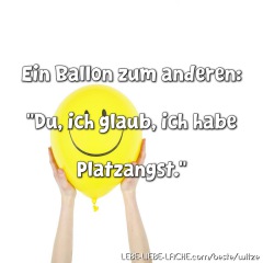 Ein Ballon zum anderen: Du, ich glaub, ich habe Platzangst.