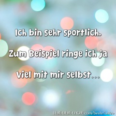 Ich bin sehr sportlich. Zum Beispiel ringe ich ja viel mit mir selbst