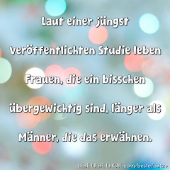 Laut einer jüngst veröffentlichten Studie leben Frauen, die ein bisschen übergewichtig sind, länger als Männer, die das erwähnen.