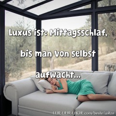 Luxus ist: Mittagsschlaf, bis man von selbst aufwacht...