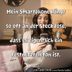 Mein Smartphone hängt so oft an der Steckdose, dass es eigentlich ein Festnetztelefon ist.