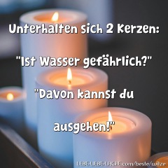 Unterhalten sich 2 Kerzen: Ist Wasser gefährlich? Davon kannst du ausgehen!