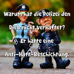 Warum hat die Polizei den Dieb nicht verhaftet? Er hatte eine Anti-Haft-Beschichtung.