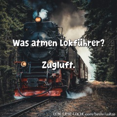 Was atmen Lokführer? Zugluft.