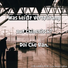 Was heißt Verspätung auf chinesisch? Doi Che Ban.