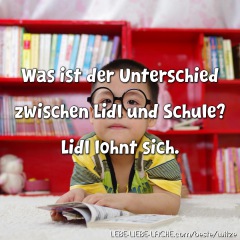 Was ist der Unterschied zwischen Lidl und Schule? Lidl lohnt sich.