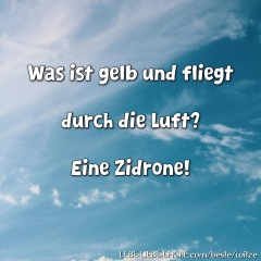 Was ist gelb und fliegt durch die Luft? Eine Zidrone!