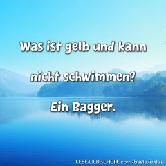 Was ist gelb und kann nicht schwimmen? Ein Bagger.