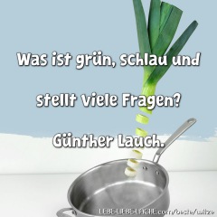 Was ist grün, schlau und stellt viele Fragen? Günther Lauch.