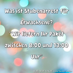 Was ist Stubenarrest für Erwachsene? Wir liefern Ihr Paket zwischen 8:00 und 13:00 Uhr