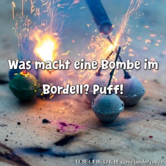 Was macht eine Bombe im Bordell? Puff!