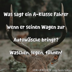 Was sagt ein A-Klasse Fahrer wenn er seinen Wagen zur Autowäsche bringt? Waschen, legen, föhnen!