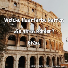 Welche Haarfarbe hatten die alten Römer? Grau.