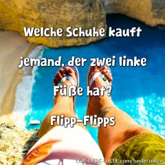 Welche Schuhe kauft jemand, der zwei linke Füße hat? Flipp-Flipps