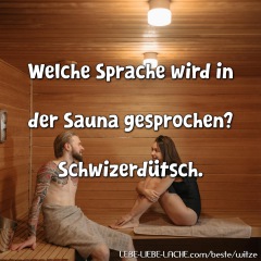 Welche Sprache wird in der Sauna gesprochen? Schwizerdütsch.