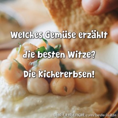 Welches Gemüse erzählt die besten Witze? Die Kichererbsen!