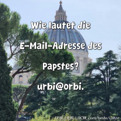 Wie lautet die E-Mail-Adresse des Papstes? urbi@orbi.