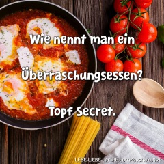 Wie nennt man ein Überraschungsessen? Topf Secret.