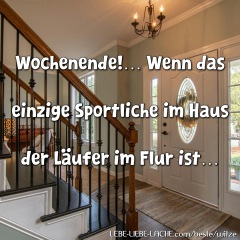 Wochenende! Wenn das einzige Sportliche im Haus der Läufer im Flur ist