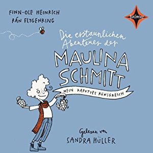 Finn-Ole Heinrich: Mein kaputtes Königreich (Die erstaunlichen Abenteuer der Maulina Schmitt 1)