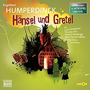 Engelbert Humperdinck: Hänsel und Gretel (Oper erzählt als Hörspiel mit Musik)