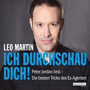 Leo Martin: Ich durchschau Dich!: Menschen lesen - Die besten Tricks des Ex-Agenten