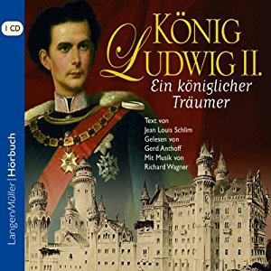 Jean Louis Schlim: König Ludwig II: Ein königlicher Träumer
