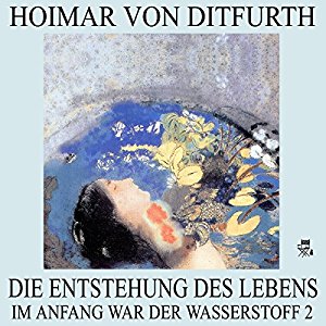 Hoimar von Ditfurth: Die Entstehung des Lebens (Im Anfang war der Wasserstoff 2)