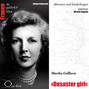 Edelgard Abenstein: Martha Gellhorn - Desaster girl (Frauen - Abenteuer und Entdeckungen)