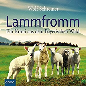 Wolf Schreiner: Lammfromm: Ein Krimi aus dem Bayerischen Wald