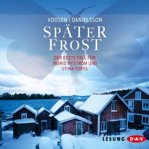 Roman Voosen Kerstin Signe Danielsson: Später Frost: Der erste Fall für Ingrid Nyström und Stina Forss